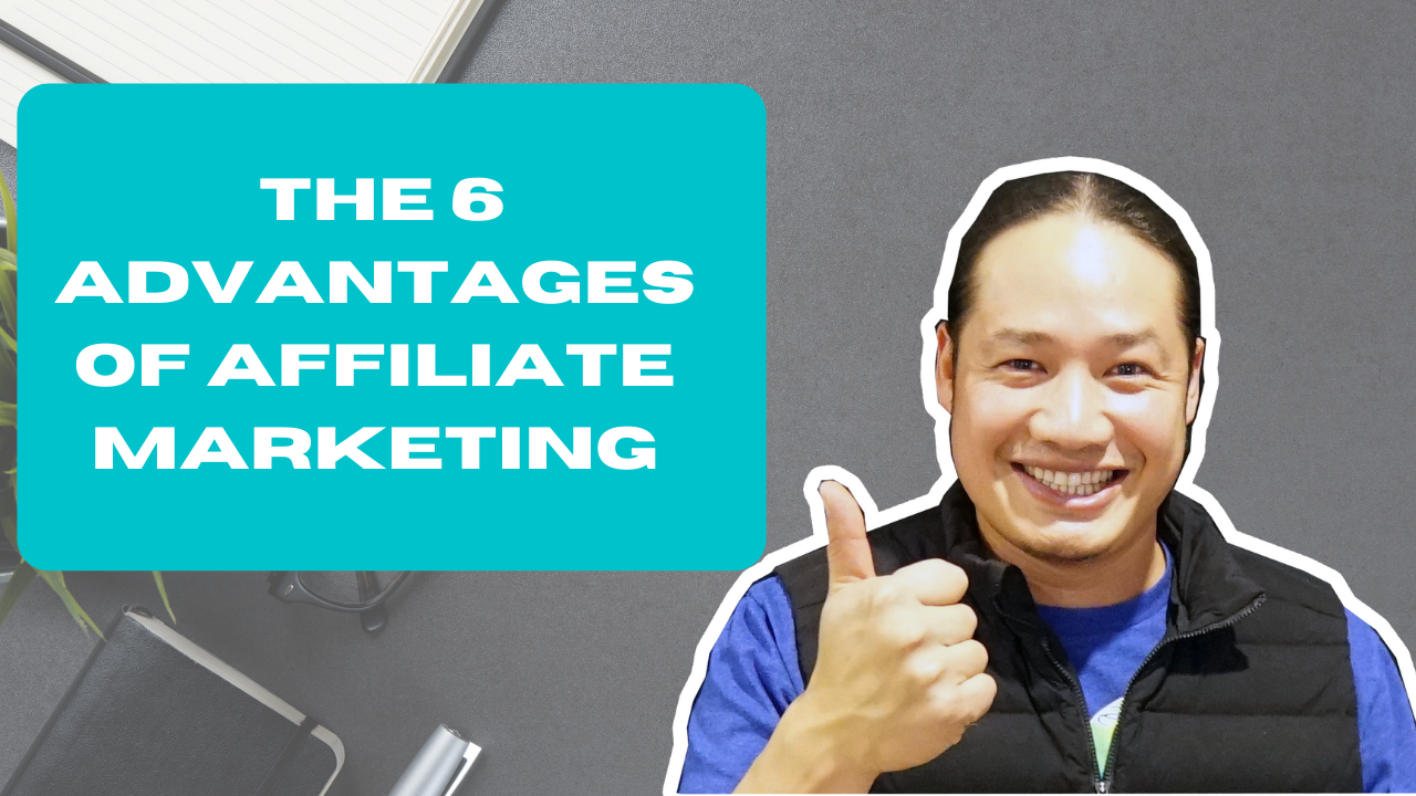 list the 6 advantages of affiliate marketing
